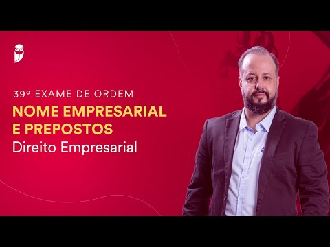 Nome Empresarial e Prepostos - Direito Empresarial - 39° Exame da OAB