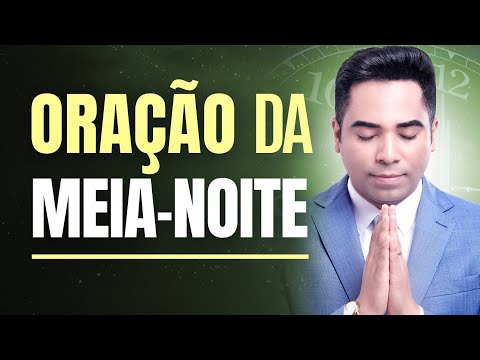 ORAÇÃO DA MEIA-NOITE - 22 DE JULHO - MADRUGADA DE HOJE