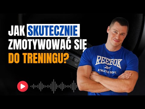 JAK SKUTECZNIE ZMOTYWOWAĆ SIĘ DO TRENINGU? 5 prostych kroków, które działają!