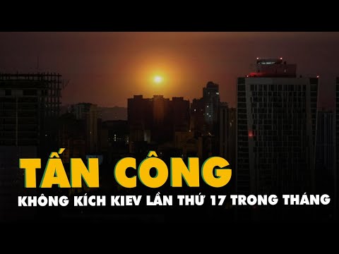 Nga không kích Kiev lần thứ 17 trong tháng 5