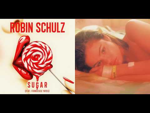 Robin Schulz feat. Francesco Yates vs. Selena Gomez - BAD SUGAR (Mashup)