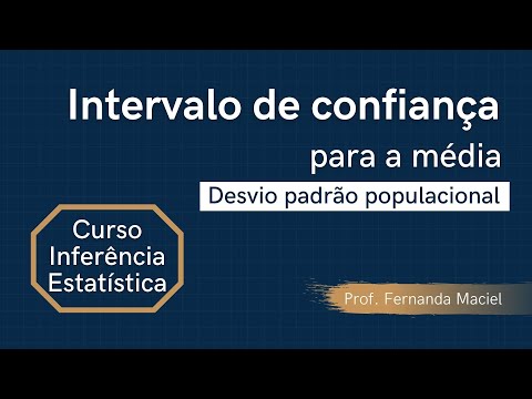 Intervalo de Confiança para a Média com desvio padrão da população conhecido (Módulo 2.2.1)