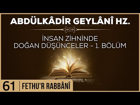 Thumbnail for 61- Abdülkadir Geylani - Fethur Rabbani - İnsan Zihninde Doğan Düşünceler - 1. Bölüm