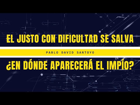 Si el justo con dificultad se salva ¿En dónde aparecerá el impío? - Pablo David Santoyo