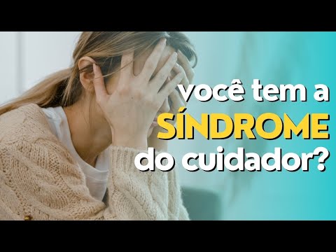 Síndrome do cuidador - Será que você tem?