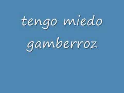tengo miedo gamberroz