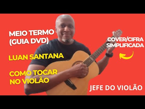 Meio Termo (Guia DVD) - Luan Santana - Como tocar no violão - cover/cifra simplificada