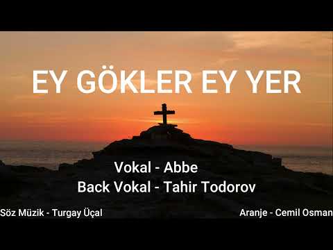 Abbe - Ey Gökler Ey Yer - Hristiyan İlahisi