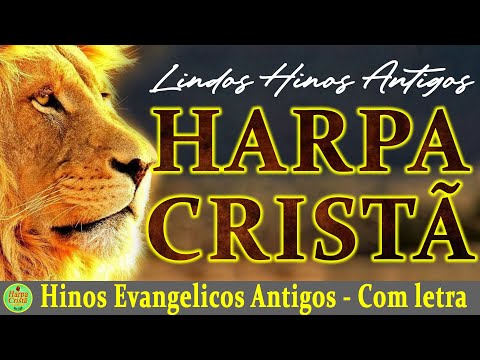 Louvores Da Harpa Cristã - Os mais lindos Hinos Evangelicos Antigos seleção especial - (com letra)