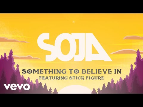 Thumbnail for SOJA - Something To Believe In (Feat. Stick Figure) (Official Lyric Video)