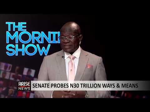 The Morning Show: Senate Probes N30 Trillion Ways &amp; Means