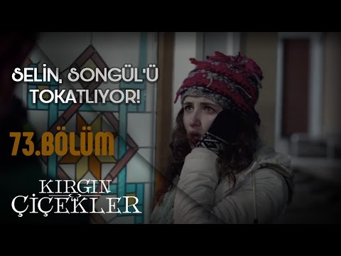 Kırgın Çiçekler 73. Bölüm - Selin, Songül&apos;e saldırıyor!