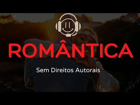 Músicas Românticas sem Direitos Autorais [ MOD NoCopy ]