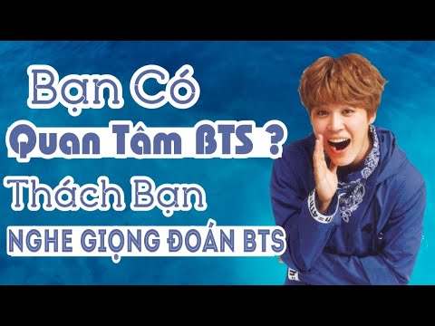 [Thử Thách] Bạn có Quan Tâm đến BTS ? Thách Bạn Nghe Giọng Đoán Được Tên Thành Viên BTS Đấy | K.D