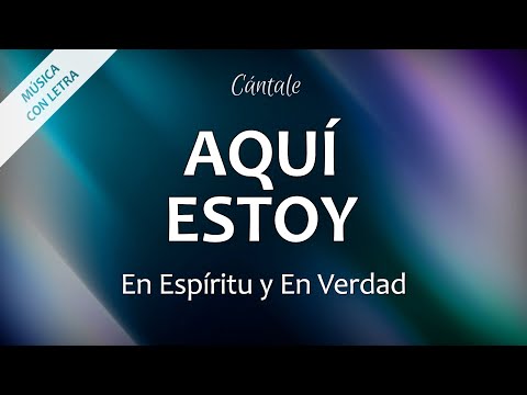 C0008 AQUÍ ESTOY - En Espíritu y En Verdad (Letra)