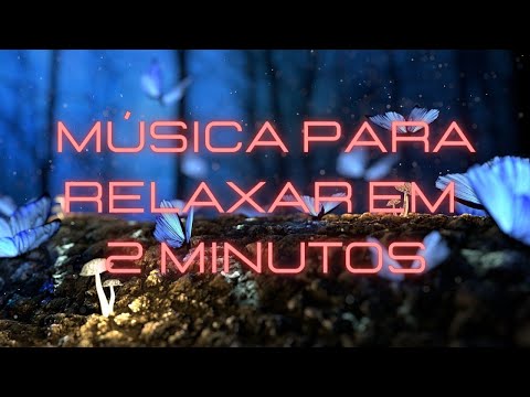 ✅MÚSICA PARA RELAXAR EM 2 MINUTOS