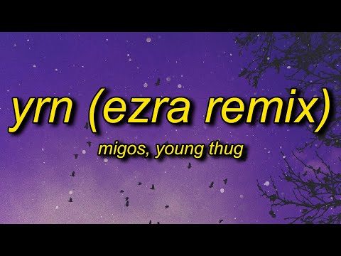 Thumbnail for Migos ft. Young Thug - YRN (EZRA Remix) Lyrics | the vivi trend oh
