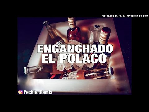 EL POLACO ✘ ENGANCHADO ✘ REMIX FIESTERO ✘ PECHITO REMIX ????