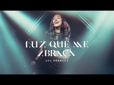 LUZ QUE ME ABRAÇA (AO VIVO) | Ana Nóbrega