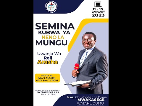 MWL, CHRISTOPHER MWAKASEGE: SEMINA YA NENO LA MUNGU ARUSHA. [DAY 2 TAREHE 12 JANUARY 2023]