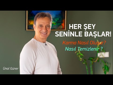 Karma Nasıl Oluşur, Nasıl Temizlenir  ? - Her Şey Seninle Başlar ! | Ünal Güner