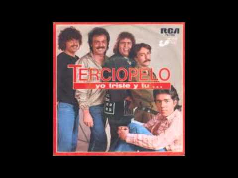 Terciopelo  - Yo triste y tu ...?