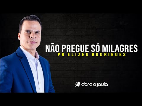Não pregue só milagres (Pregação equilibrada) | Pr Elizeu Rodrigues