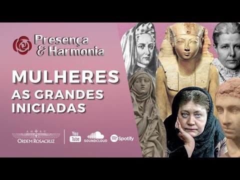Mulheres: As Grandes Iniciadas - Presença &amp; Harmonia