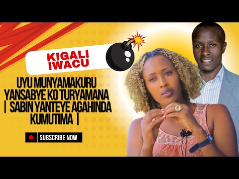 UYU MUNYAMAKURU YANSABYE KO TURYAMANA | SABIN YANTEYE AGAHINDA K'UMUTIMA????
