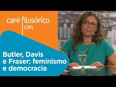 Butler, Davis e Fraser: feminismo e democracia | Yara Frateschi
