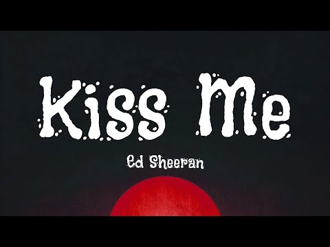 Ed Sheeran - Kiss Me (Lyrics)