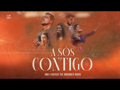 Thumbnail for A SÓS CONTIGO - AMOR E ADORAÇÃO FEAT MISSIONÁRIO SHALOM (CLIPE OFICIAL)