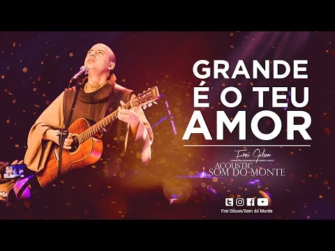 Frei Gilson | Acoustic Som do Monte | DVD - Grande é Teu amor