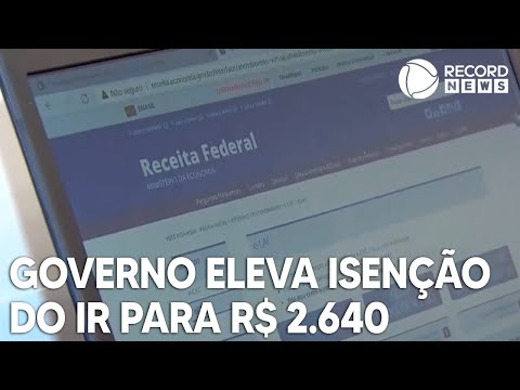 Governo confirma isenção do Imposto de Renda para quem ganha até R$ 2.640