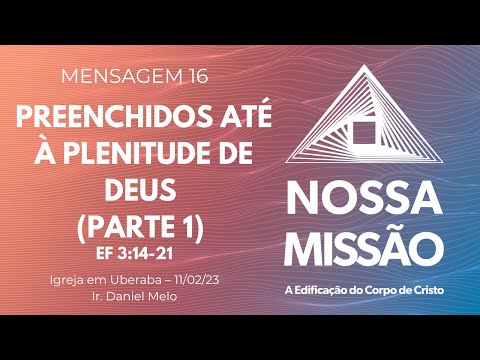 Mens. 16 - Preenchidos até à plenitude de Deus (Parte 1) (Daniel Melo)