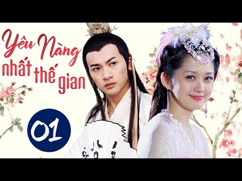 YÊU NÀNG NHẤT THẾ GIAN TẬP 01 - Phim Bộ Cổ Trang Trung Quốc Siêu Hay (Thuyết Minh)
