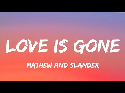 Thumbnail for Mathew and SLANDER - Love Is Gone (Lyrics)