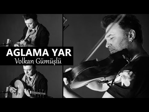 Ağlama Yar - Volkan Gümüşlü