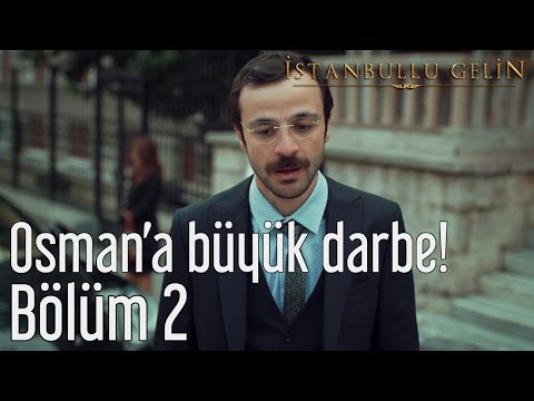 İstanbullu Gelin 2. Bölüm - Osman'a Büyük Darbe!