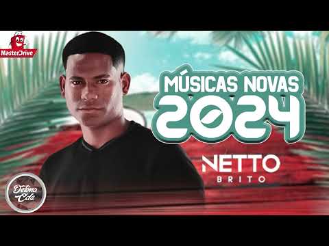 NETTO BRITO -CD NOVO 2024- REPERTÓRIO NOVO (MÚSICAS NOVAS) ATUALIZADO 2024