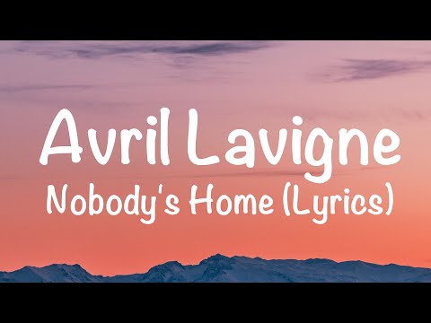 Avril Lavigne - Nobody's Home (Lyrics)