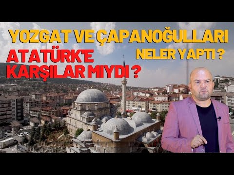 Thumbnail for ATATÜRK'E KARŞILAR MIYDI ? / YOZGAT VE ÇAPANOĞULLARI NELER YAPTI ? / Talha Uğurluel