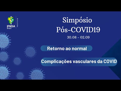 Simpósio multidisciplinar Pós-COVID19: Dia 4 - Retorno ao Normal e Complicações Vasculares