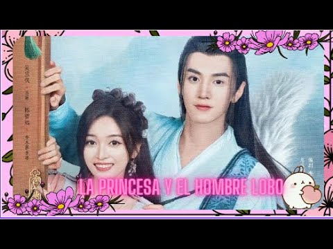 RESUMEN DRAMA LA PRINCESA Y EL HOMBRE LOBO #郎君不如意 #ThePrincessandtheWerewolf #ChenZheyuan #WuXuanyi