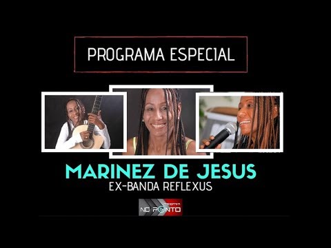 PROGRAMA NO PONTO | ESPECIAL MARINEZ DE JESUS