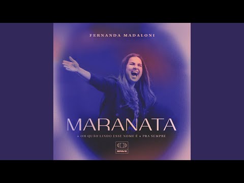 Maranata / Oh Quão Lindo esse Nome É / Pra Sempre (Ao Vivo no Allianz Parque)