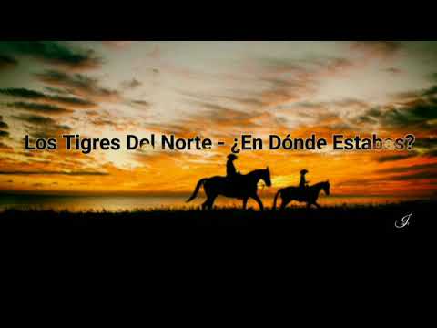 Los Tigres Del Norte - ¿En Dónde Estabas? - (Letra)