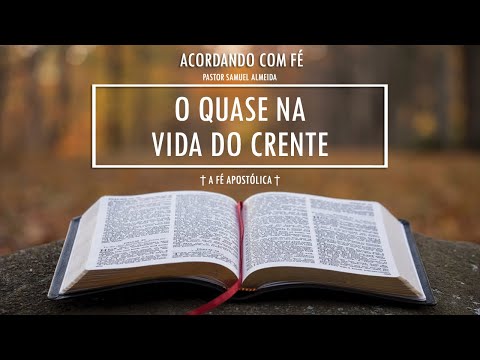 19/01/2023 | O QUASE NA VIDA DO CRENTE | ACORDANDO COM FÉ | PASTOR SAMUEL ALMEIDA