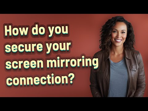 How do you secure your screen mirroring connection?