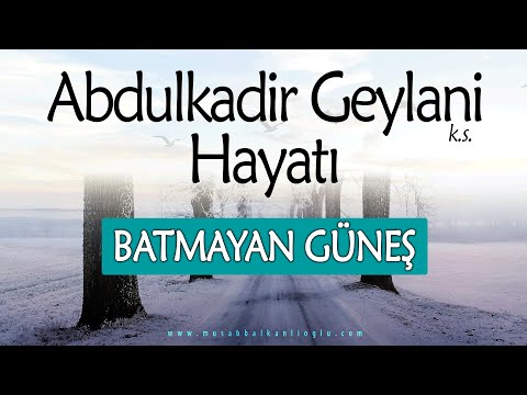 ABDULKADİR GEYLANİ HZ. | Evliyaların Hayatı (Eski Versiyon) | Musab Balkanlıoğlu